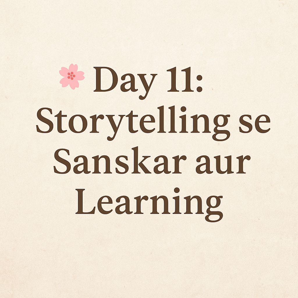 Day 11: Storytelling se Sanskar aur Learning
